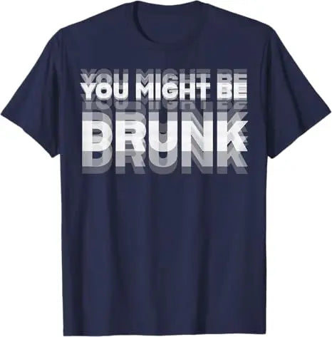 Summer Drinking Humor You Might Be Drunk T-Shirt Cool Drinker Graphic Saying Tee Life Style Summer Fashion Humor Street Y2k Top