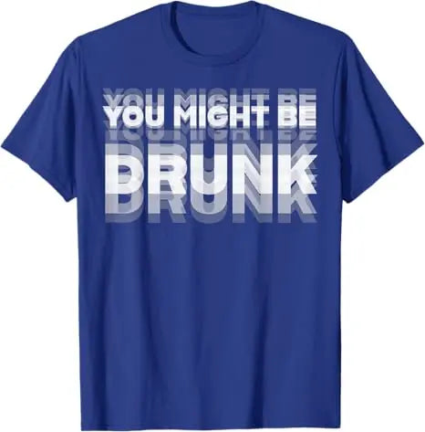 Summer Drinking Humor You Might Be Drunk T-Shirt Cool Drinker Graphic Saying Tee Life Style Summer Fashion Humor Street Y2k Top