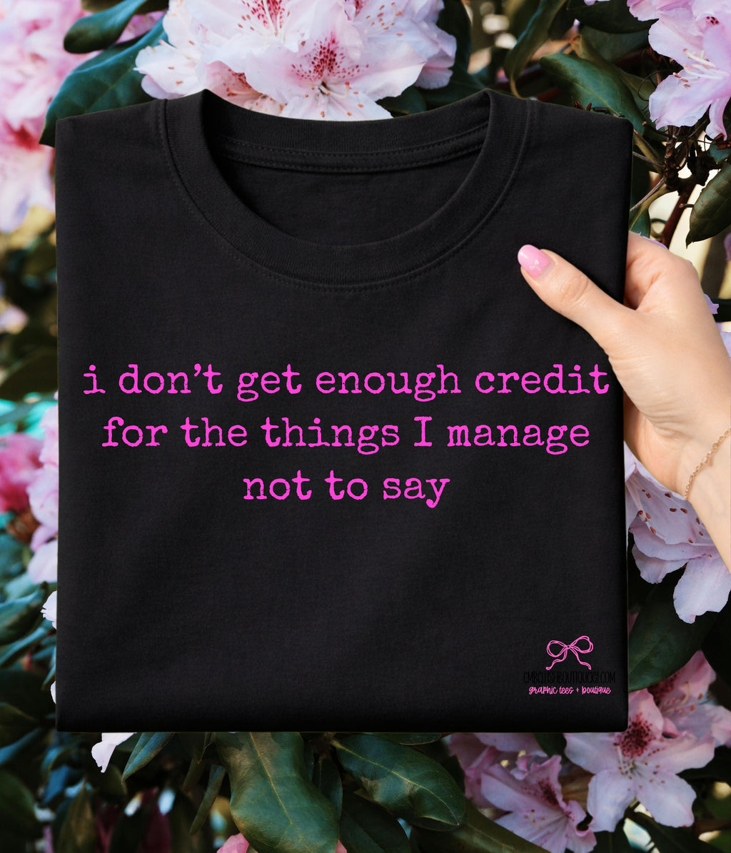 I don't get enough credit - Tee, Sweatshirt or Hoodie